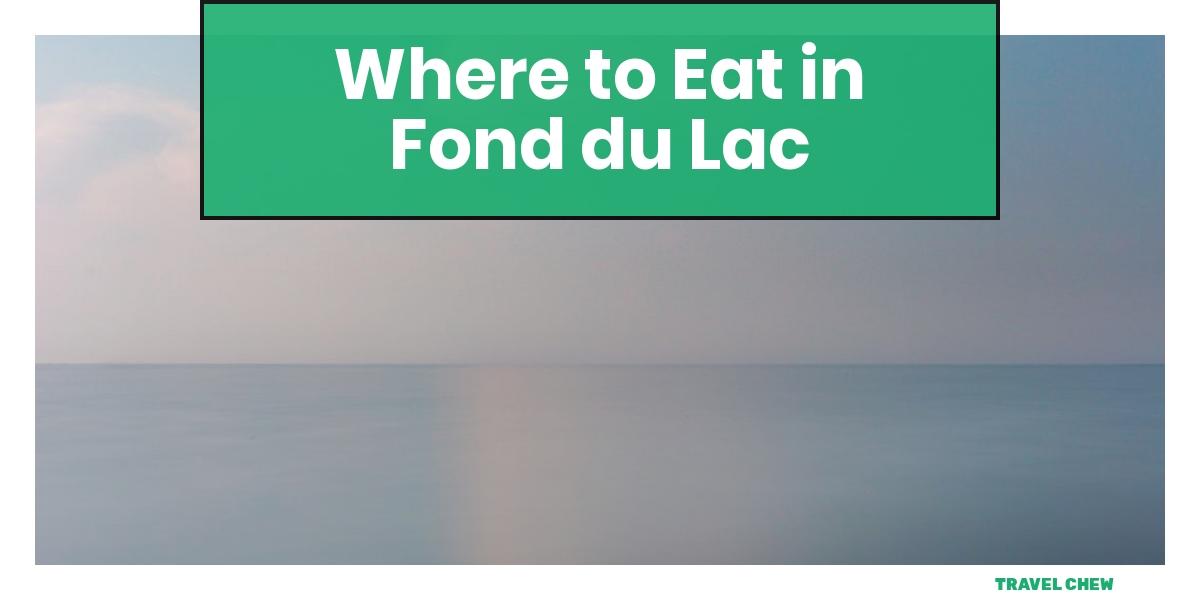where to eat in Fond du Lac Wisconsin