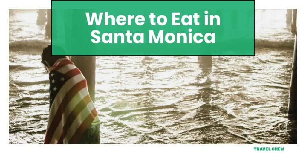 where to eat in Santa Monica California