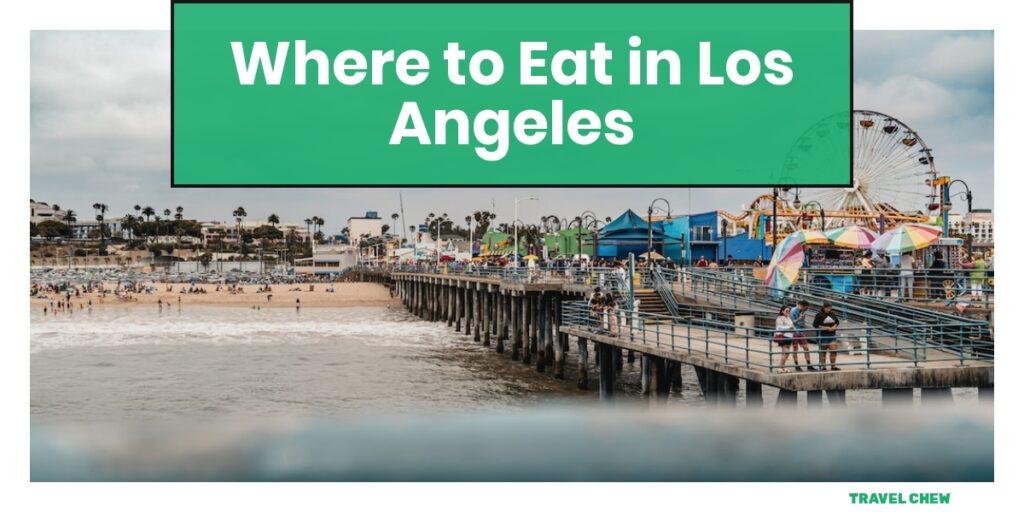 where to eat in Los Angeles California