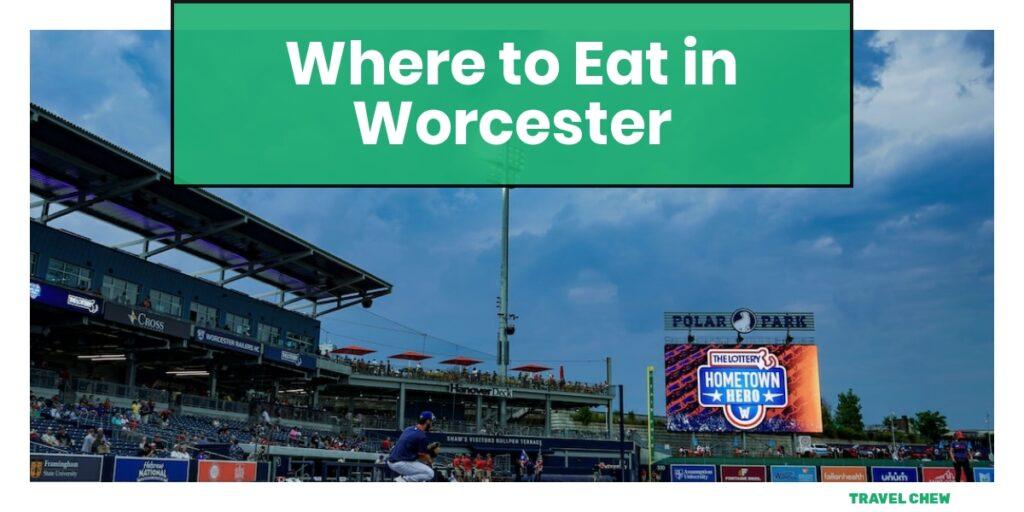 where to eat in Worcester Massachusetts