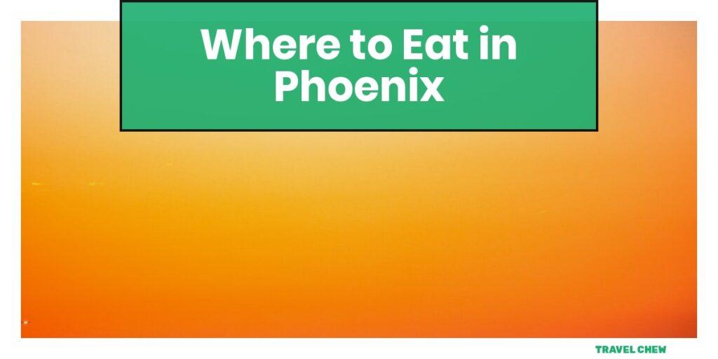 where to eat in Phoenix Arizona