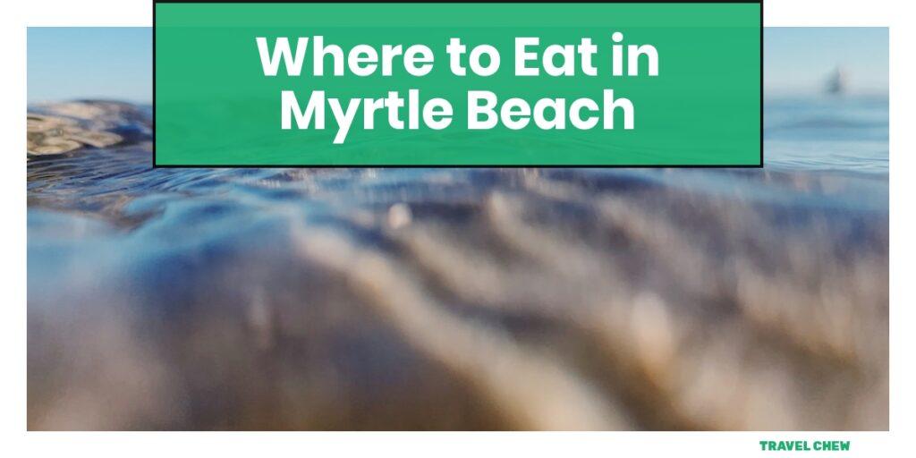 where to eat in Myrtle Beach South Carolina